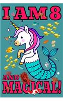 I am 8 and Magical!: Mermaid Unicorn - Mermicorn Journal: A Happy Birthday five Years Old Mermaid Unicorn Journal Notebook for Kids, Birthday Mermicorn Journal for Girls