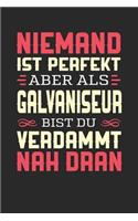 Niemand Ist Perfekt Aber ALS Galvaniseur Bist Du Verdammt Nah Dran