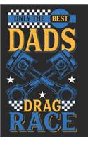 Only The Best Dads Drag Race: Notebook I Journal I Diary I 6x9 (A5) 120 Pages College Ruled Line Paper - Perfect Gift for Dragster Racing Dads and Mechanics.