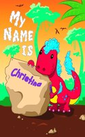 My Name is Christina: 2 Workbooks in 1! Personalized Primary Name and Letter Tracing Book for Kids Learning How to Write Their First Name and Alphabet with Cute Dinosaur 
