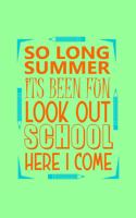 So Long Summer It's Been Fun Look Out School Here I Come