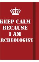 Keep Calm Because I Am Archeologist