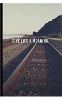 Give Life A Meaning