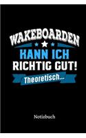 Wakeboarden kann ich richtig gut - theoretisch: Notizbuch, lustiges Geschenk für einen Wakeboarder, 6 x 9 Zoll (A5), kariert
