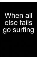 When All Else Fails Go Surfing: Notebook for Surfer Windsurfer Surfer Kitesurfer 6x9 Lined with Lines