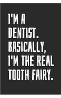 I'm A Dentist. Basically, I'm The Real Tooth Fairy: Blank Lined Notebook