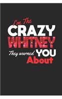 I'm The Crazy Whitney They Warned You About: First Name Funny Sayings Personalized Customized Names Women Girl Mother's day Gift Notebook Journal