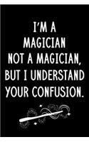 I'm A Magician Not A Magician But I Understand Your Confusion