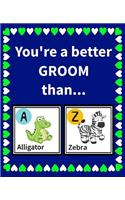 You're a Better Groom Than: Reasons Why You Chose Your Groom Fill in the Blanks Book Size 7.5 x 9.25