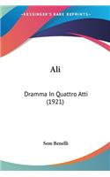 Ali: Dramma In Quattro Atti (1921)