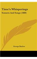 Time's Whisperings: Sonnets And Songs (1880)