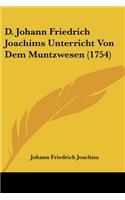 D. Johann Friedrich Joachims Unterricht Von Dem Muntzwesen (1754)