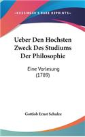 Ueber Den Hochsten Zweck Des Studiums Der Philosophie: Eine Vorlesung (1789)