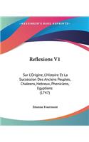 Reflexions V1: Sur L'Origine, L'Histoire Et La Succession Des Anciens Peuples, Chaleens, Hebreux, Pheniciens, Egyptiens (1747)