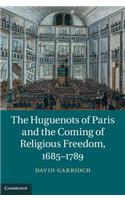 Huguenots of Paris and the Coming of Religious Freedom, 1685-1789