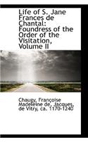 Life of S. Jane Frances de Chantal: Foundress of the Order of the Visitation, Volume II