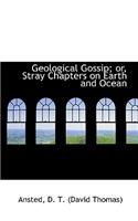 Geological Gossip; Or, Stray Chapters on Earth and Ocean