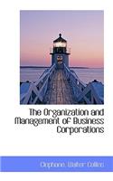 The Organization and Management of Business Corporations