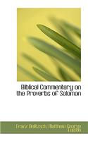 Biblical Commentary on the Proverbs of Solomon