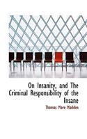 On Insanity, and the Criminal Responsibility of the Insane