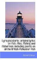 Lyra Piscatoria: Original Lyrics on Fish, Flies, Fishing and Fishermen, Including Poems on All the