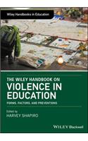 The Wiley Handbook on Violence in Education: Forms, Factors, and Preventions