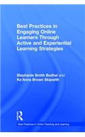 Best Practices in Engaging Online Learners Through Active and Experiential Learning Strategies: (Best Practices in Online Teaching and Learning)