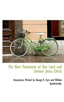 The New Testament of Our Lord and Saviour Jesus Christ