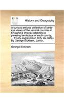 A Curious Antique Collection of Birds-Eye Views of the Several Counties in England & Wales; Exhibiting a Pleasing Landscape of Each County; ... Finely Engraved on Forty Six Plates. by George Bickham, Junior,