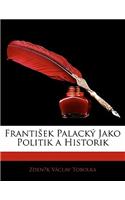 Franti Ek Palack Jako Politik a Historik