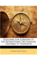 Discours Sur L'origine Et Les Révolutions Des Langues Celtique Et Françoise: (French)