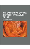 The Californian Crusoe; Or, the Lost Treasure Found