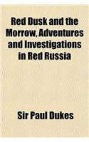Red Dusk and the Morrow, Adventures and Investigations in Red Russia
