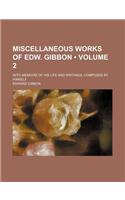 Miscellaneous Works of Edw. Gibbon (Volume 2); With Memoirs of His Life and Writings, Composed by Himself: (English)