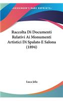 Raccolta Di Documenti Relativi Ai Monumenti Artistici Di Spalato E Salona (1894): (Italian)