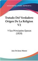 Tratado del Verdadero Origen de La Religion V2: Y Sus Principales Epocas (1828)