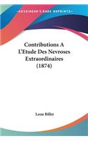 Contributions A L'Etude Des Nevroses Extraordinaires (1874): (French)