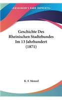Geschichte Des Rheinischen Stadtebundes Im 13 Jahrhundert (1871)