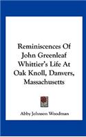 Reminiscences of John Greenleaf Whittier's Life at Oak Knoll, Danvers, Massachusetts