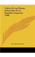 Cultivo de Las Plantas Industriales En La Republica Argentina (1908)