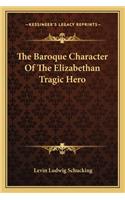 The Baroque Character Of The Elizabethan Tragic Hero