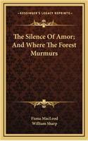 Silence Of Amor; And Where The Forest Murmurs