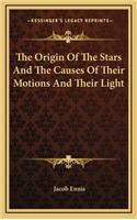 The Origin of the Stars and the Causes of Their Motions and Their Light