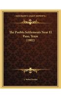 The Pueblo Settlements Near El Paso, Texas (1902)