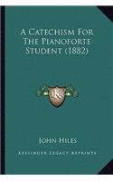 A Catechism For The Pianoforte Student (1882)