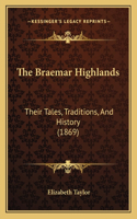 The Braemar Highlands: Their Tales, Traditions, And History (1869)(English)
