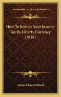How To Reduce Your Income Tax By Liberty Currency (1918)