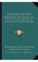 Lectures On The History Of Rome V1: From The First Punic War To The Death Of Constantine (1844)