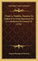 L'Unite La Visibilite, L'Autorite De L'Eglise Et La Verite Renversees Par La Constitution De Clement XI (1716)