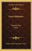 Carcer Babylonius: Tragaedia Sacra (1610)(Latin)